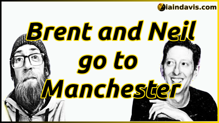 Brent and Neil Go To Manchester